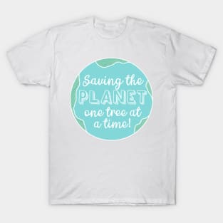 Saving the Planet One Tree At a Time Fight Climate Change Now! T-Shirt